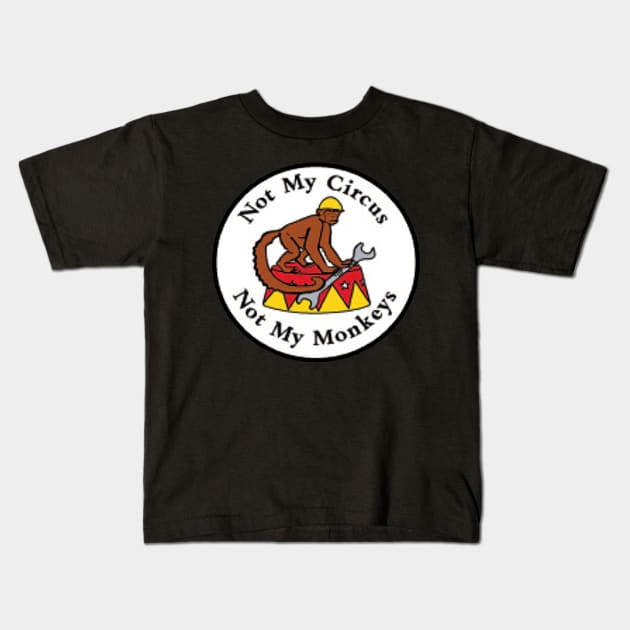 Not My Circus Not My Monkeys Kids T-Shirt by  The best hard hat stickers 